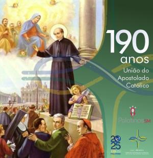190 Anos da União do Apostolado Católico: Um Legado de Fé e Caridade